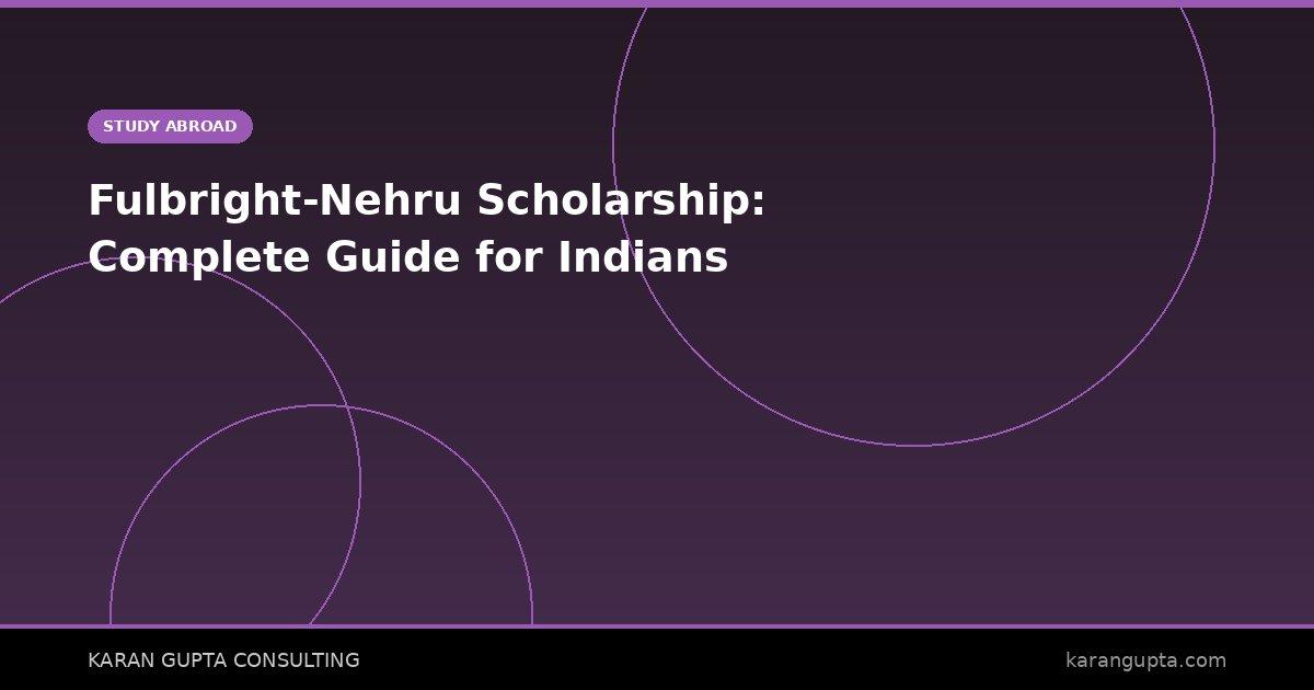 Fulbright-Nehru Scholarship: Complete Guide for Indians