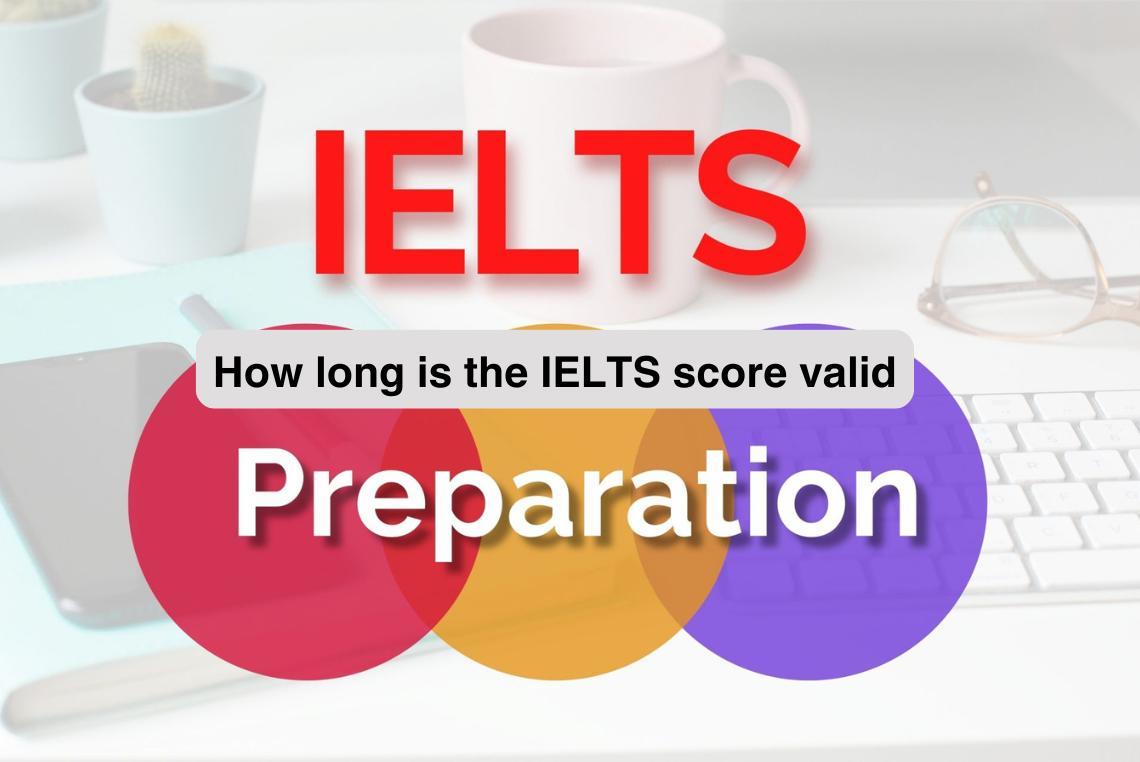 How long is the IELTS score valid...