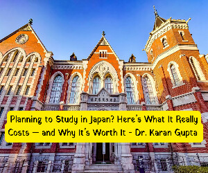 Planning to Study in Japan? Here’s What It Really Costs — and Why It’s Worth It - Dr. Karan Gupta 